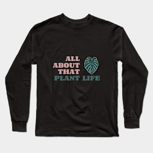 All About That Plant Life Long Sleeve T-Shirt